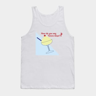 How do you say "banana daiquiri"? Tank Top